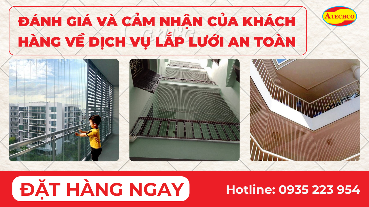 Đ&aacute;nh Gi&aacute; v&agrave; Cảm Nhận của Kh&aacute;ch H&agrave;ng Về Dịch Vụ Lắp Lưới An To&agrave;n Tại Atechco