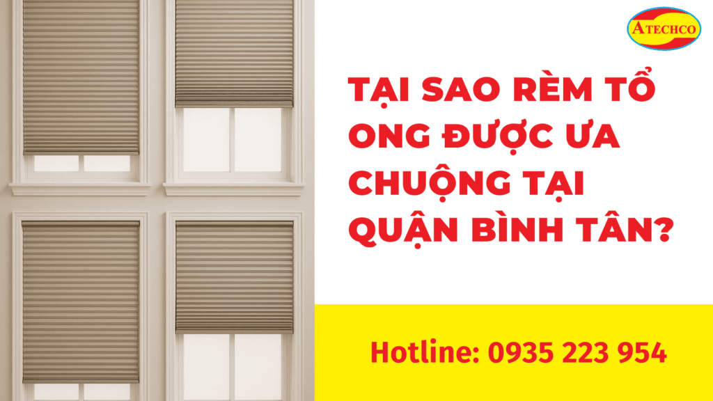 Lắp đặt rèm tổ ong Quận Bình Tân TP HCM 3 Tại sao rèm tổ ong được ưa chuộng tại Quận Bình Tân?